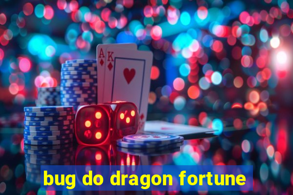 bug do dragon fortune